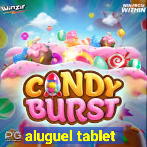 aluguel tablet